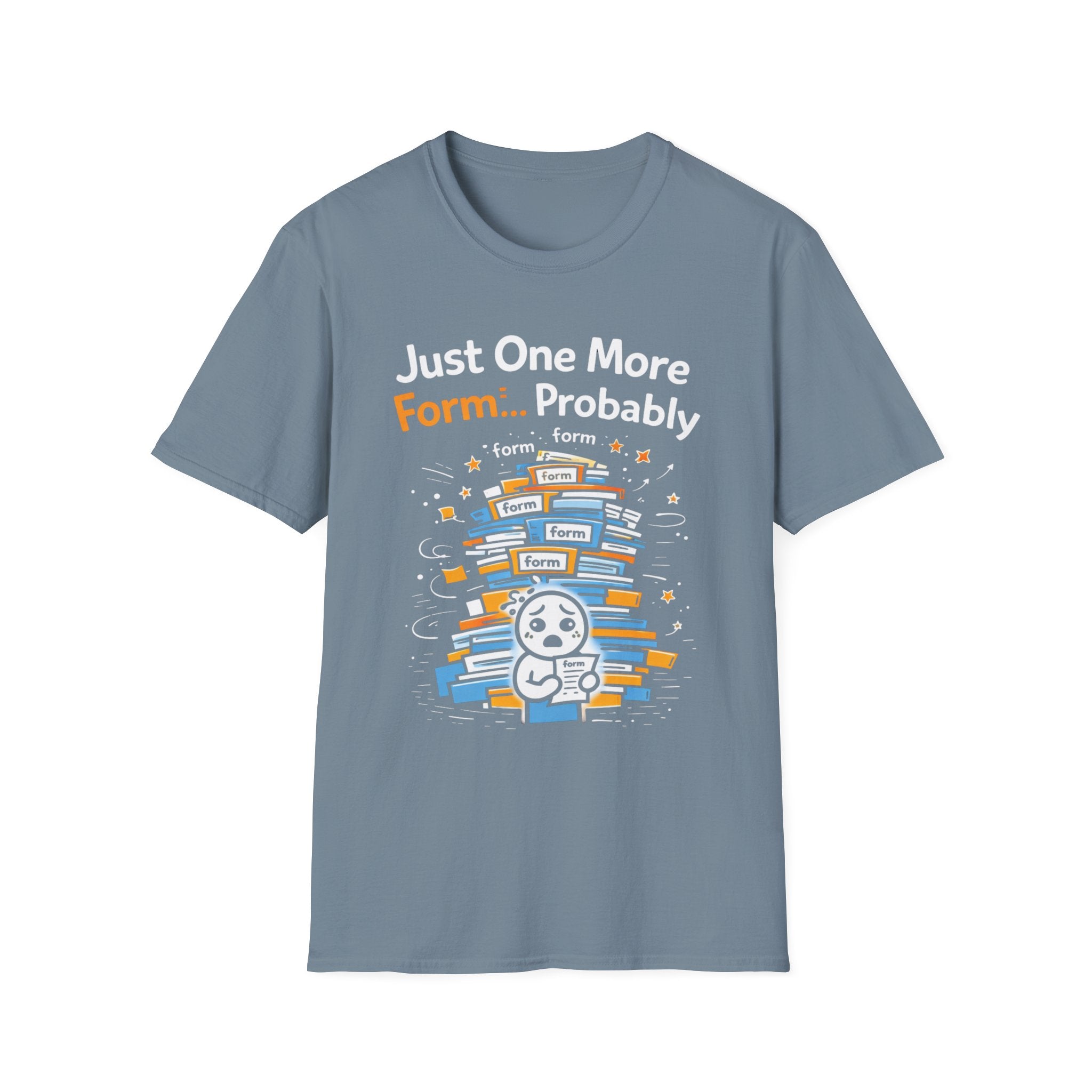 Just One More Form Probably T-Shirt