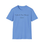 Calm Is Not Always Quiet T-Shirt