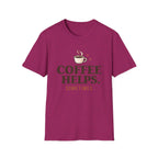 Coffee Helps Sometimes T-Shirt