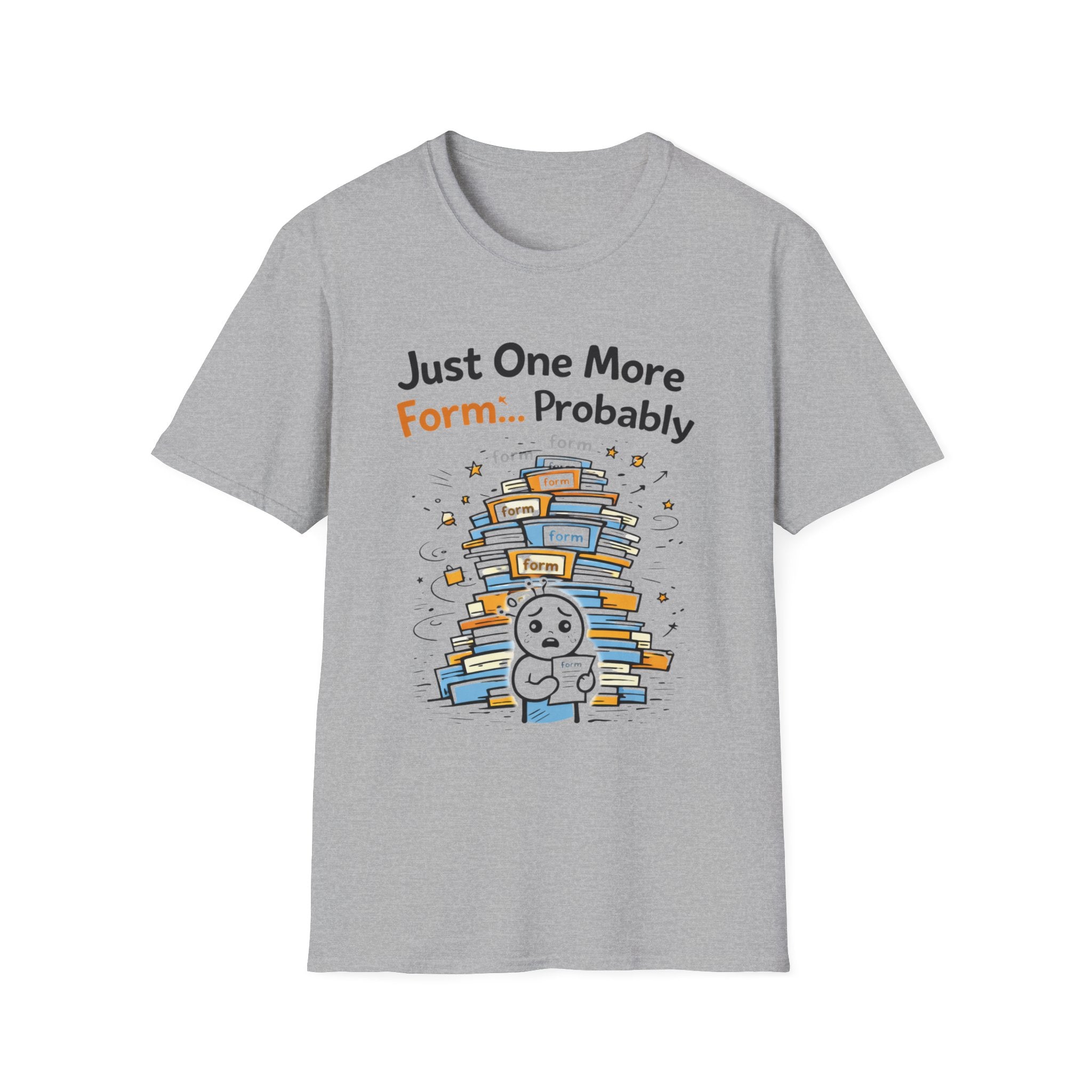 Just One More Form Probably T-Shirt