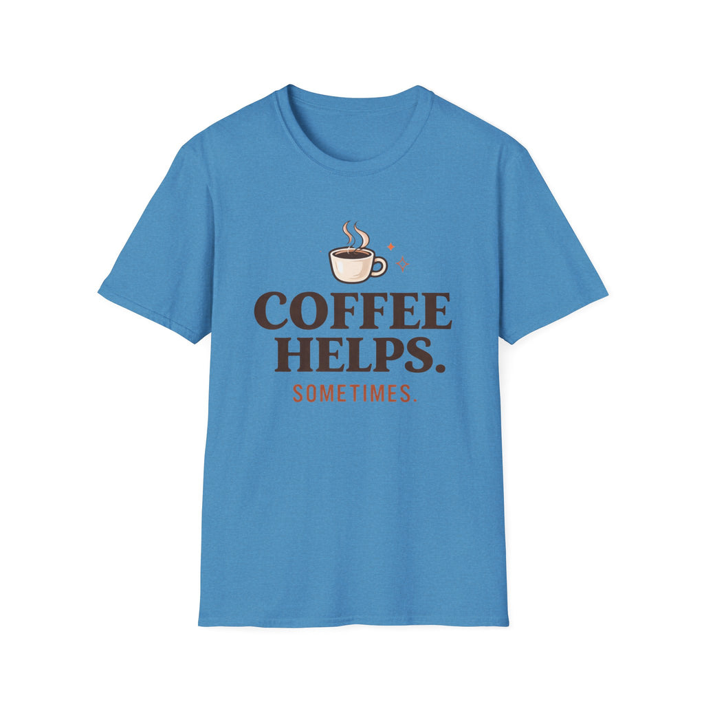 Coffee Helps Sometimes T-Shirt