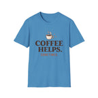 Coffee Helps Sometimes T-Shirt