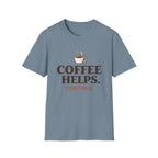 Coffee Helps Sometimes T-Shirt