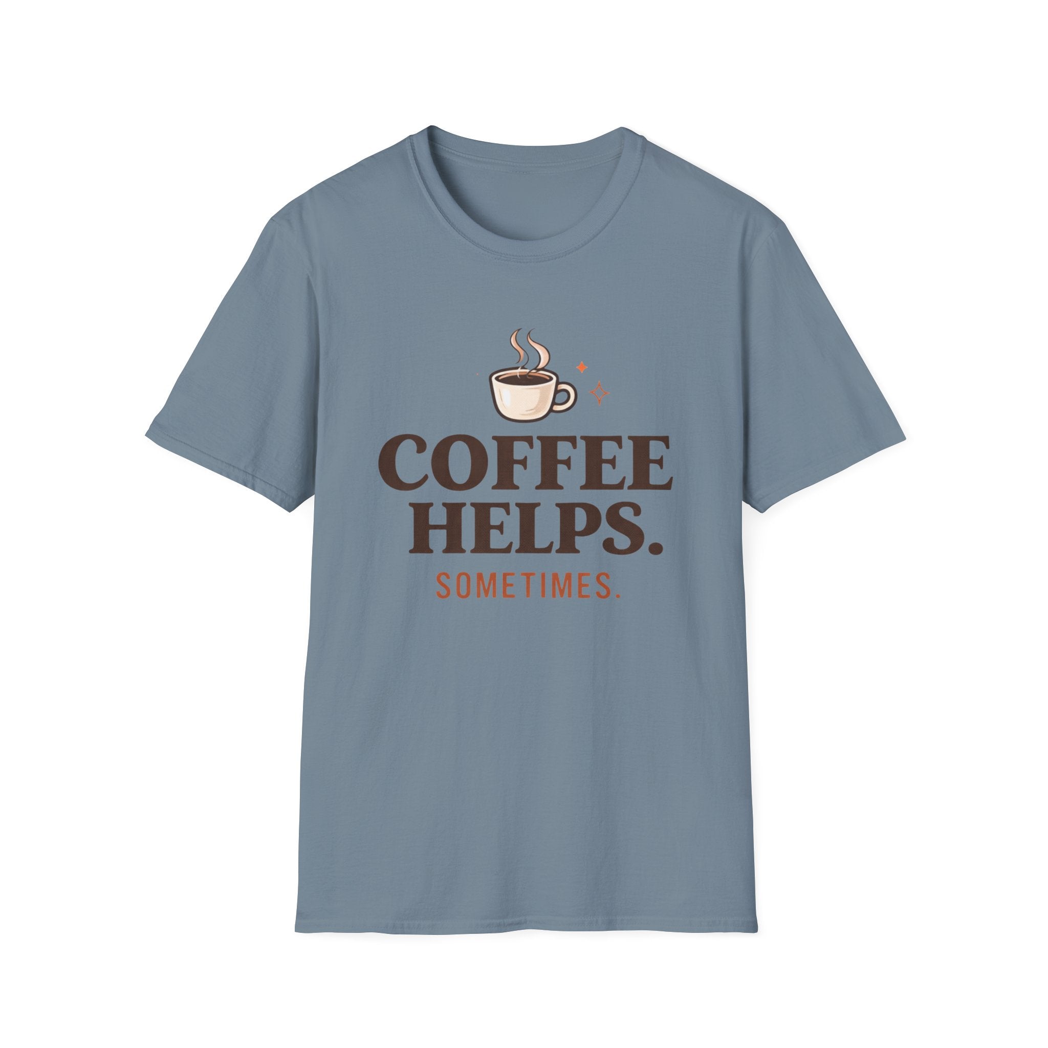 Coffee Helps Sometimes T-Shirt