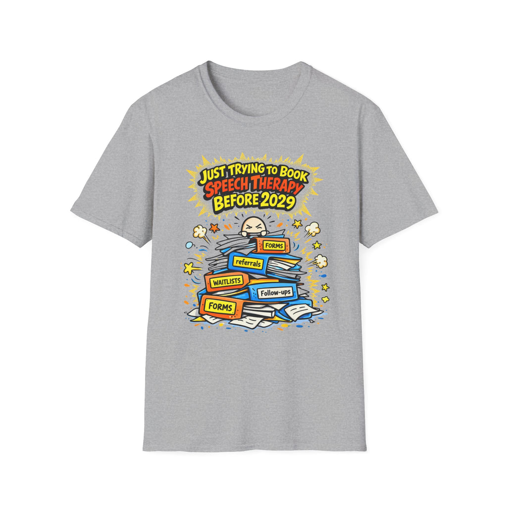 Just Trying to Book Speech Therapy Before 2029 T-Shirt
