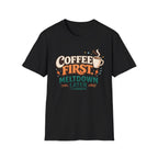Coffee First Meltdown Later T-Shirt
