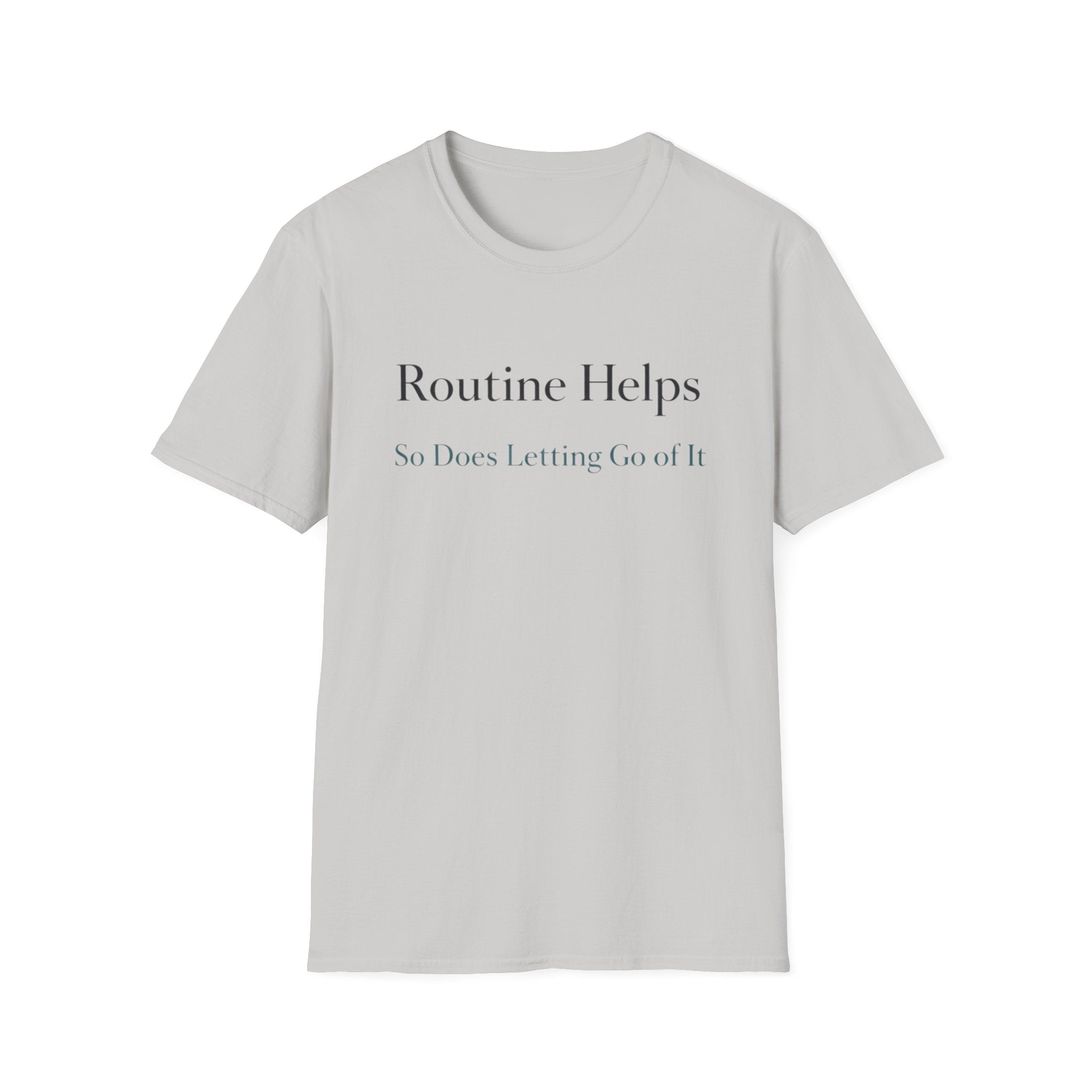 Routine Helps So Does Letting Go of It T-Shirt