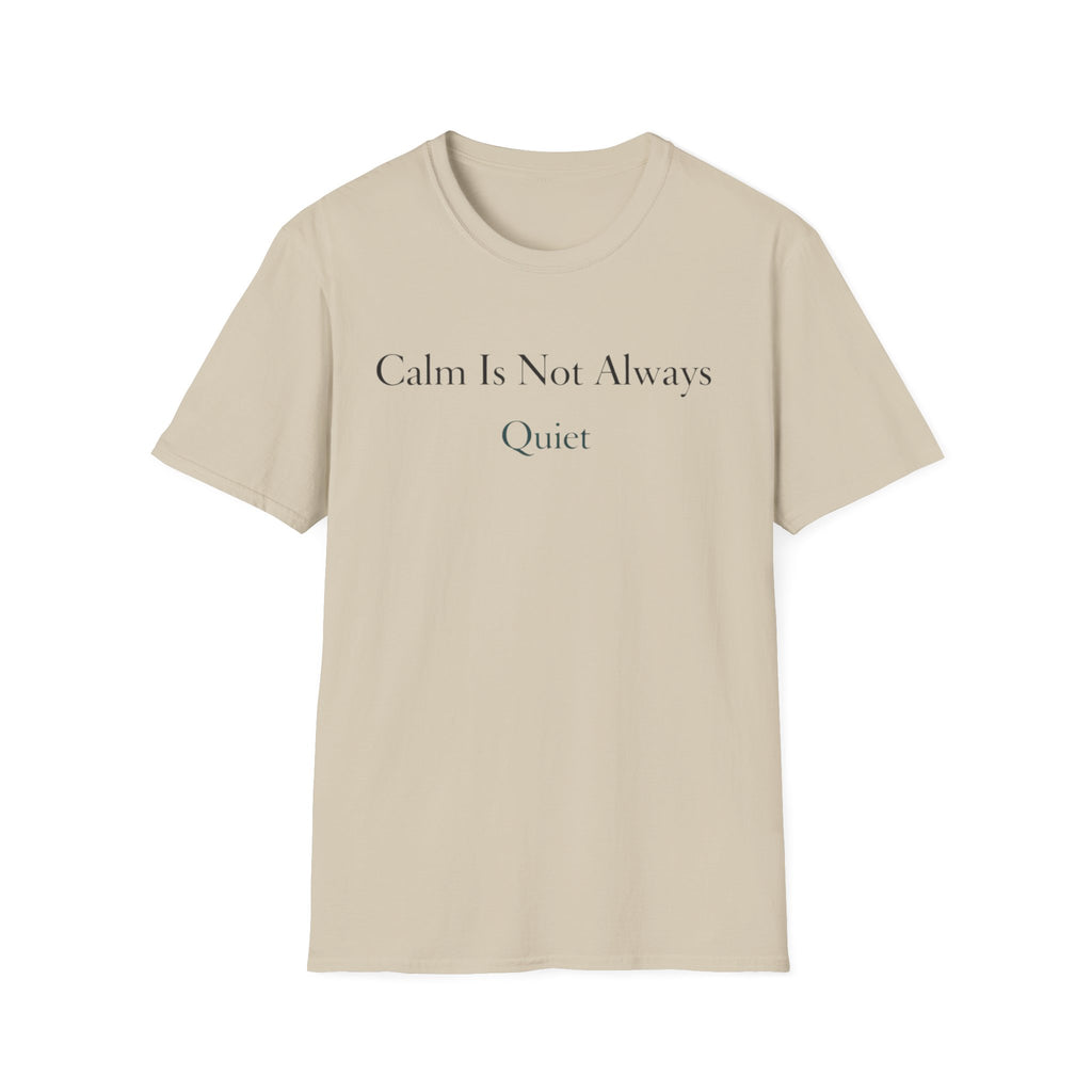 Calm Is Not Always Quiet T-Shirt
