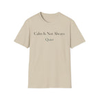 Calm Is Not Always Quiet T-Shirt