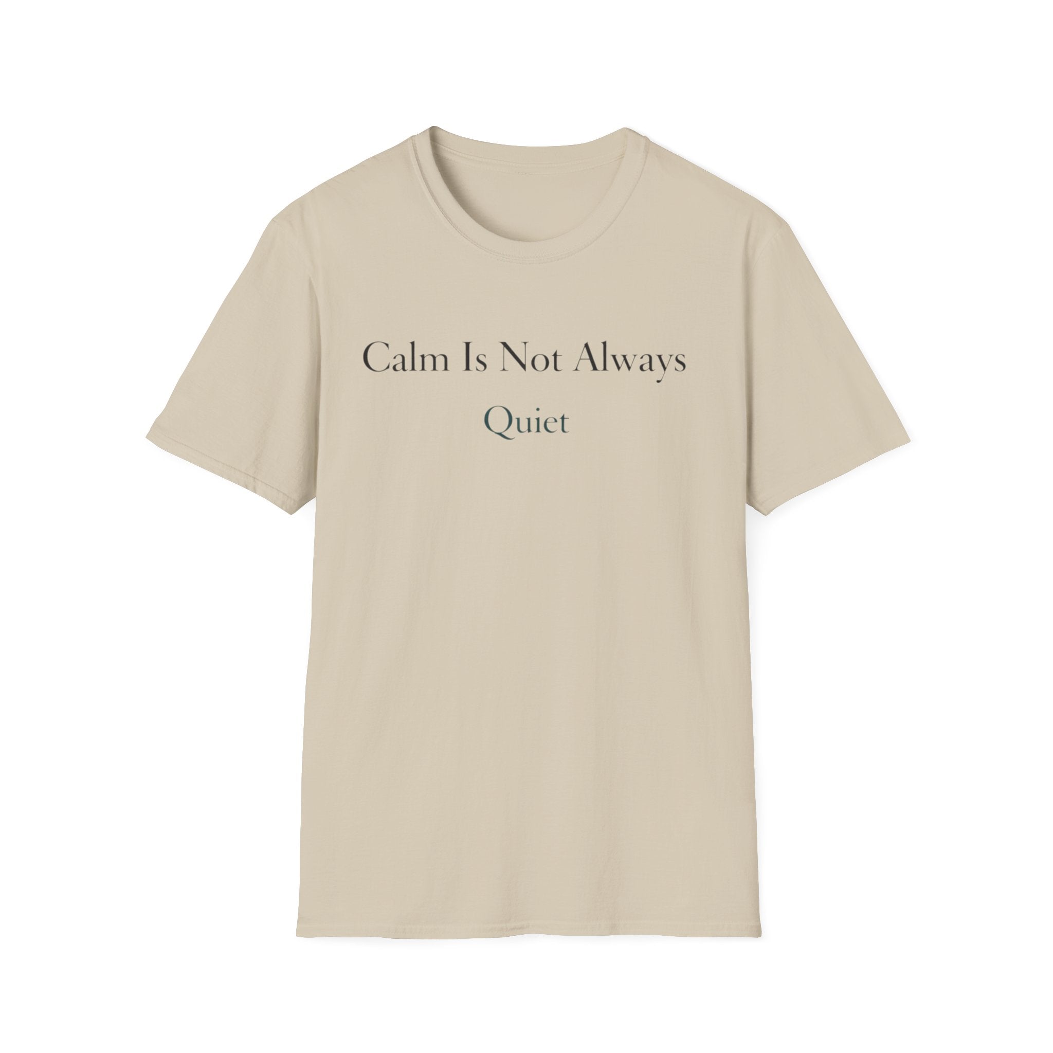 Calm Is Not Always Quiet T-Shirt
