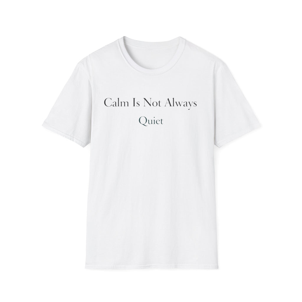 Calm Is Not Always Quiet T-Shirt