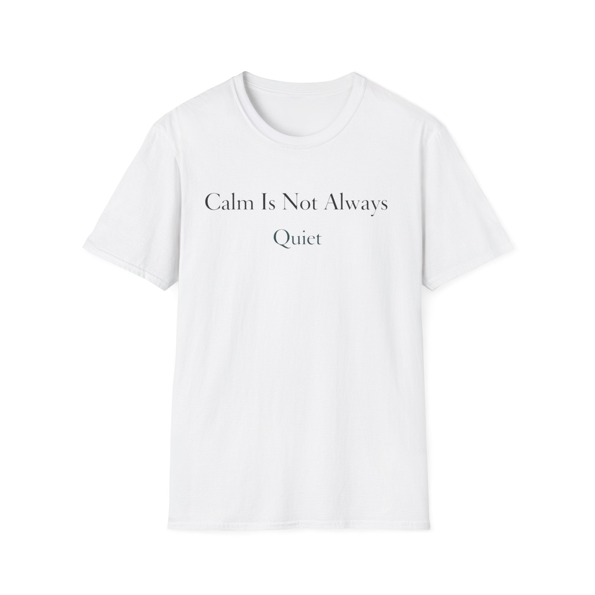 Calm Is Not Always Quiet T-Shirt