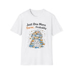 Just One More Form Probably T-Shirt