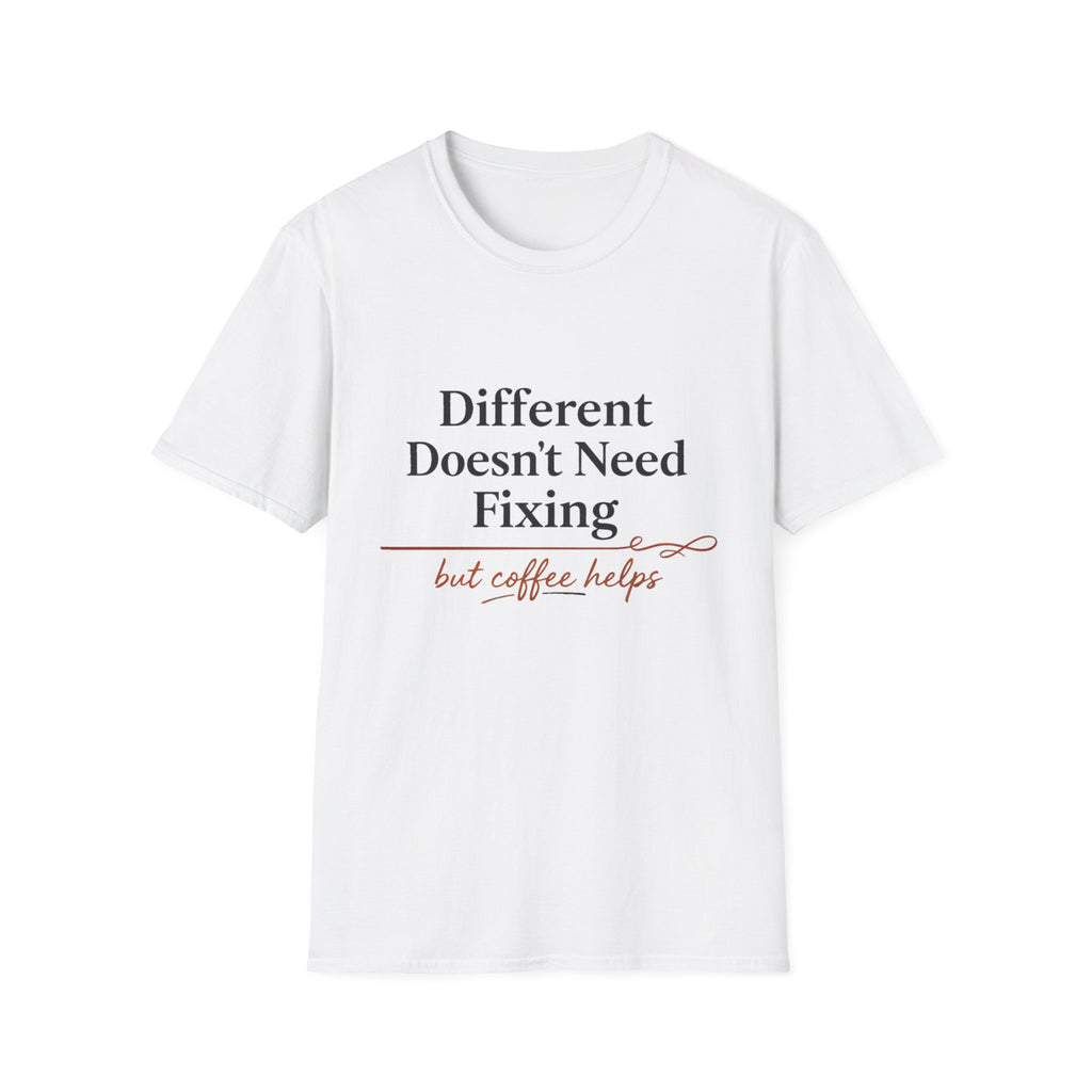 Different Doesn't Need Fixing But Coffee Helps T-Shirt