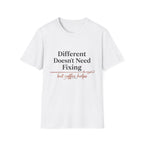Different Doesn't Need Fixing But Coffee Helps T-Shirt