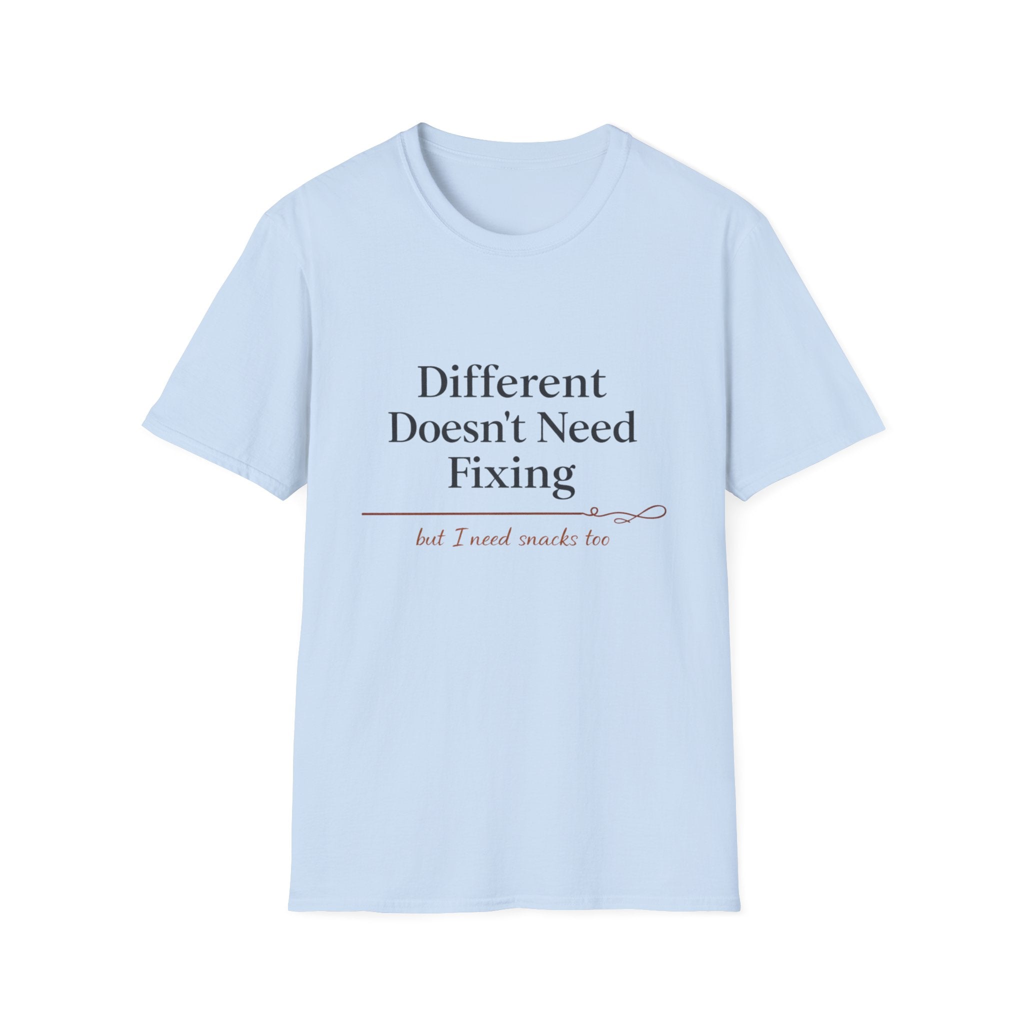 Different Doesn't Need Fixing But I Need Snacks Too T-Shirt