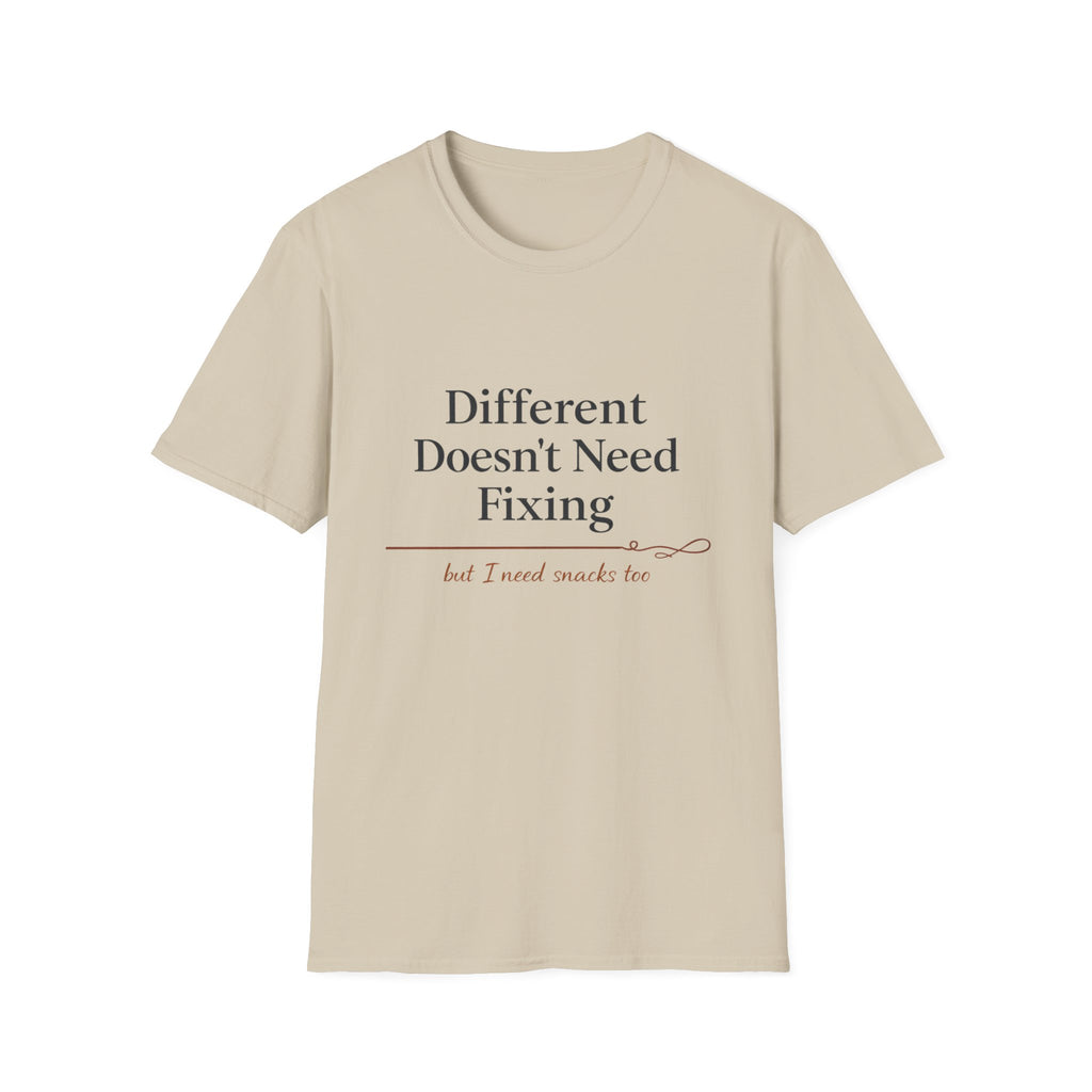Different Doesn't Need Fixing But I Need Snacks Too T-Shirt