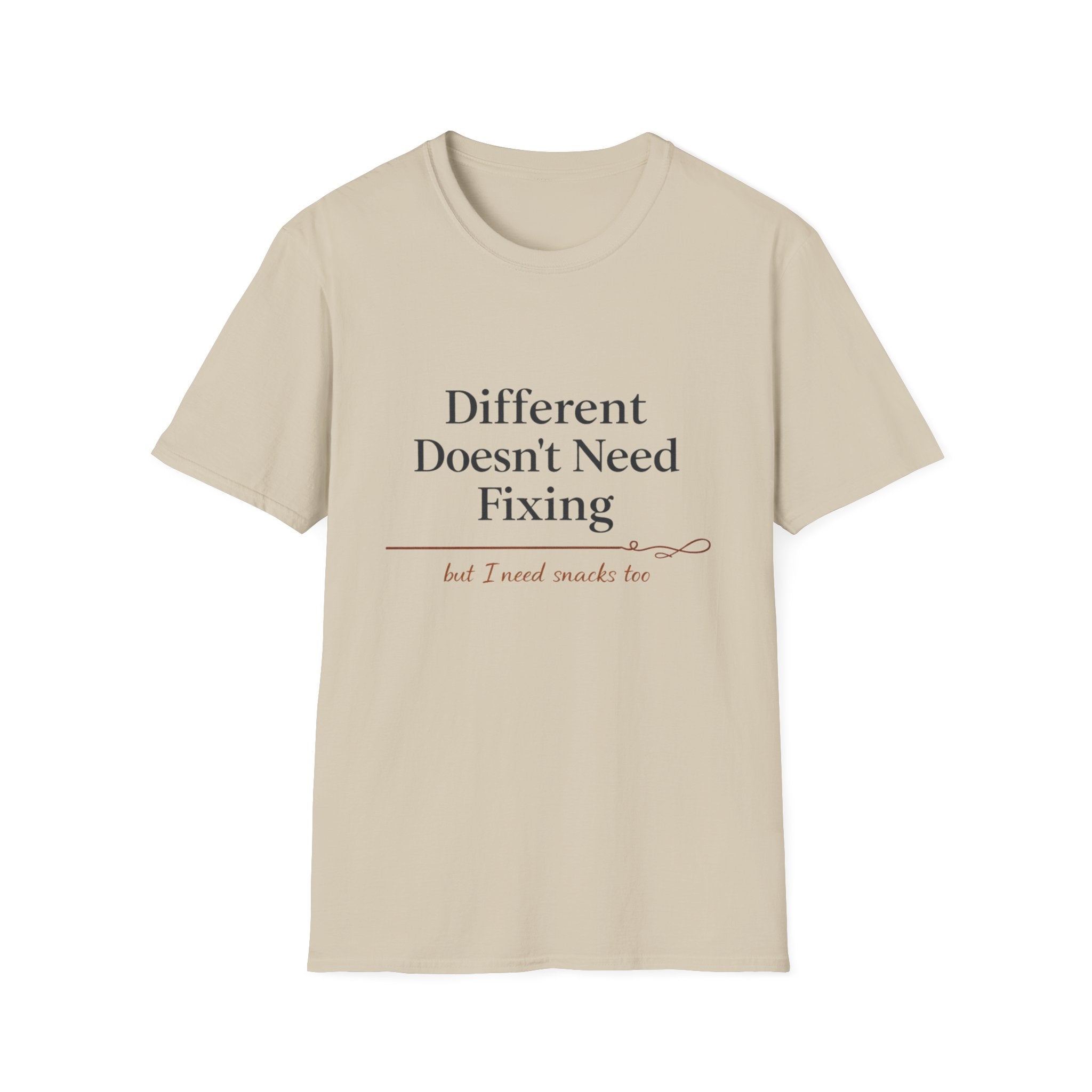 Different Doesn't Need Fixing But I Need Snacks Too T-Shirt
