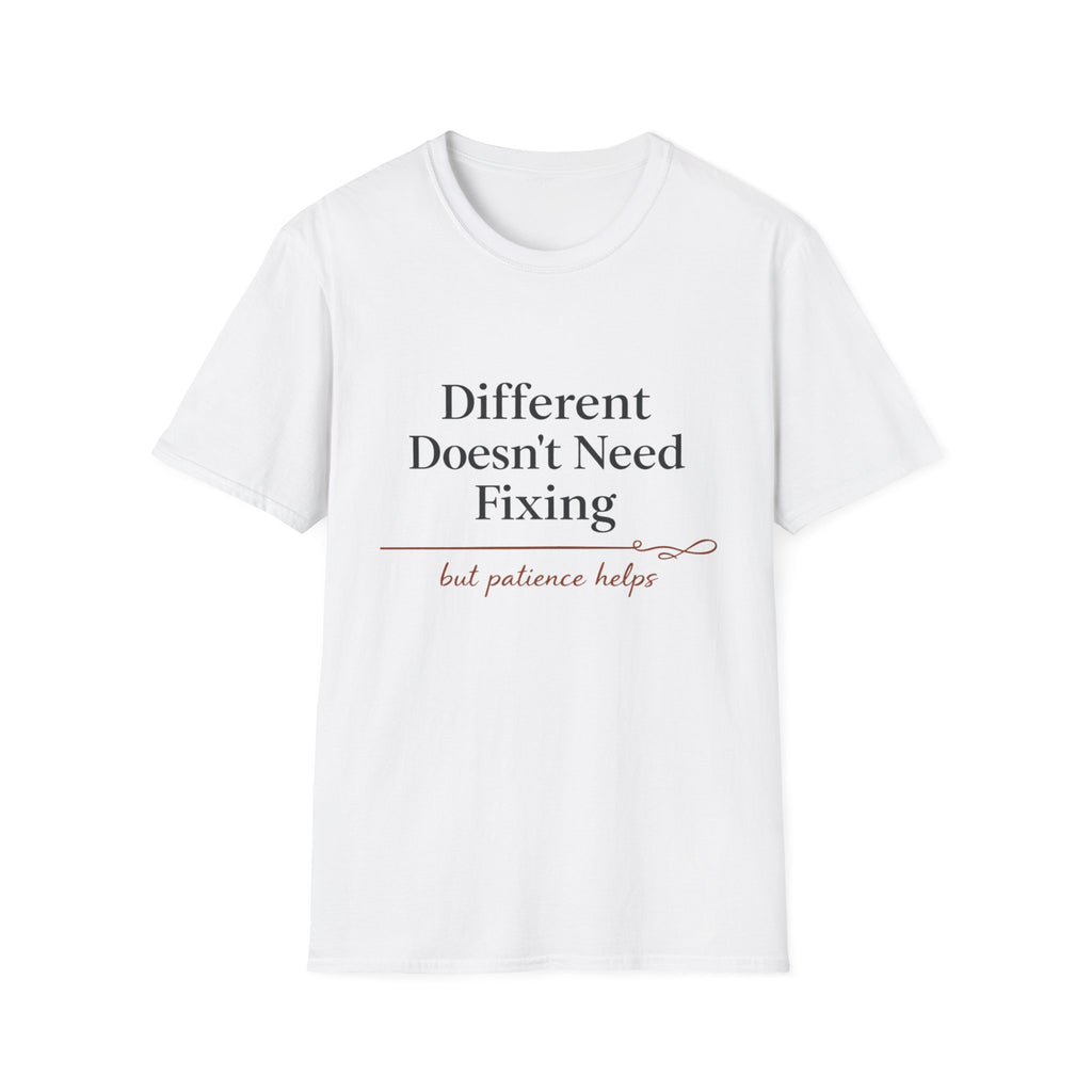 Different Doesn't Need Fixing But Patience Helps T-Shirt