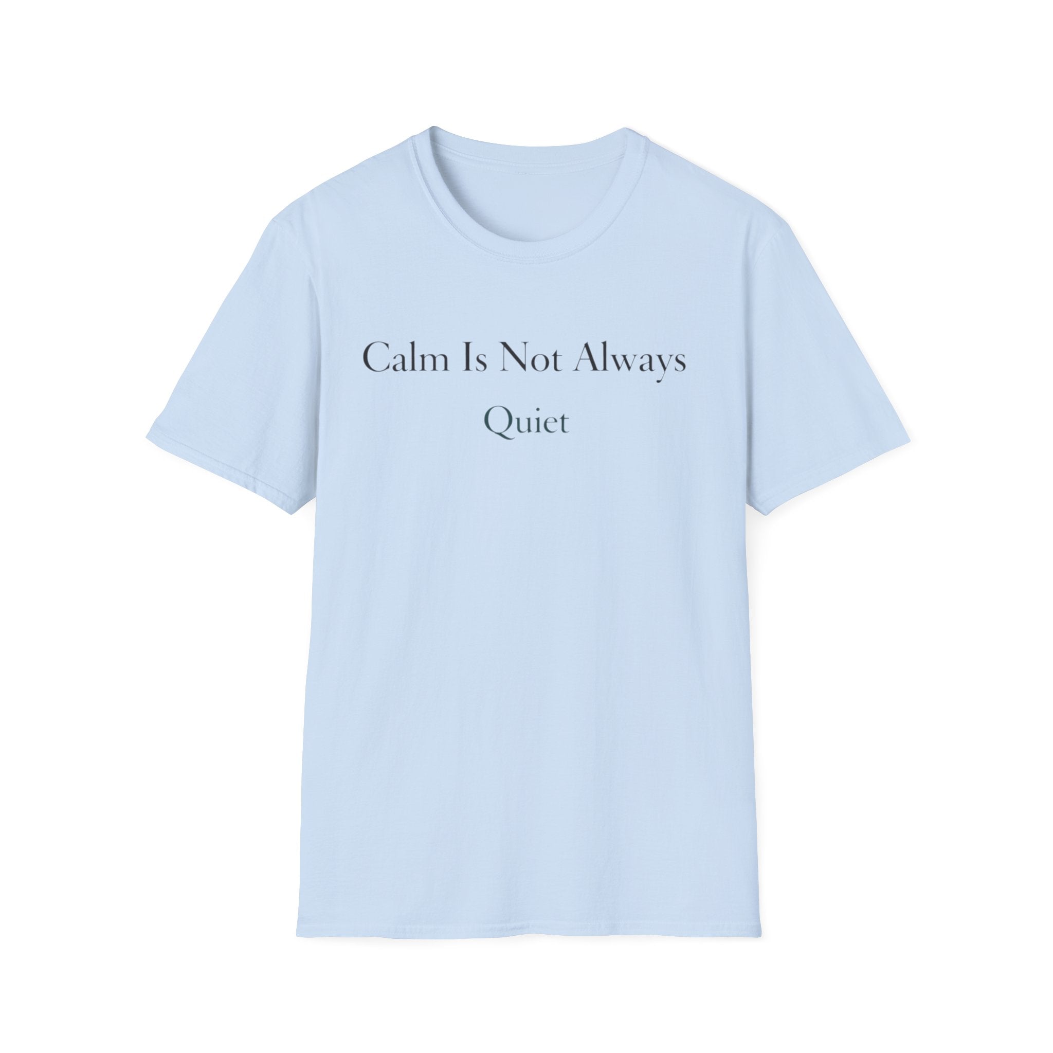 Calm Is Not Always Quiet T-Shirt
