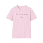 Calm Is Not Always Quiet T-Shirt