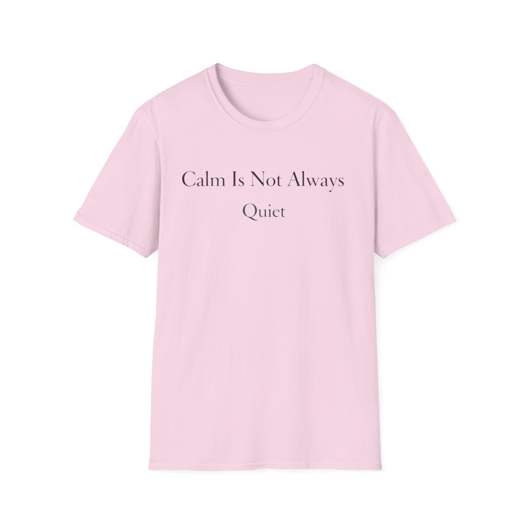 Calm Is Not Always Quiet T-Shirt