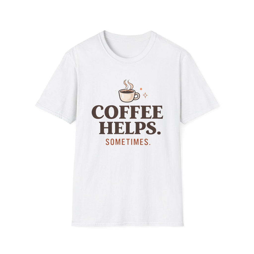 Coffee Helps Sometimes T-Shirt