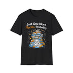 Just One More Form Probably T-Shirt