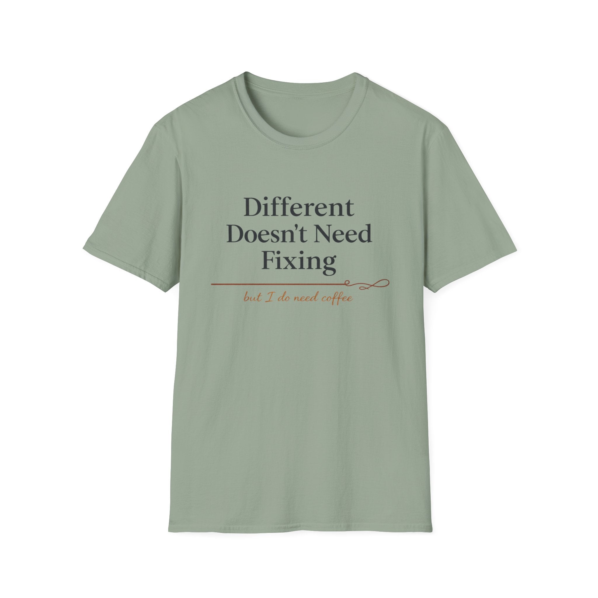 Different Doesn't Need Fixing But I Do Need Coffee T-Shirt