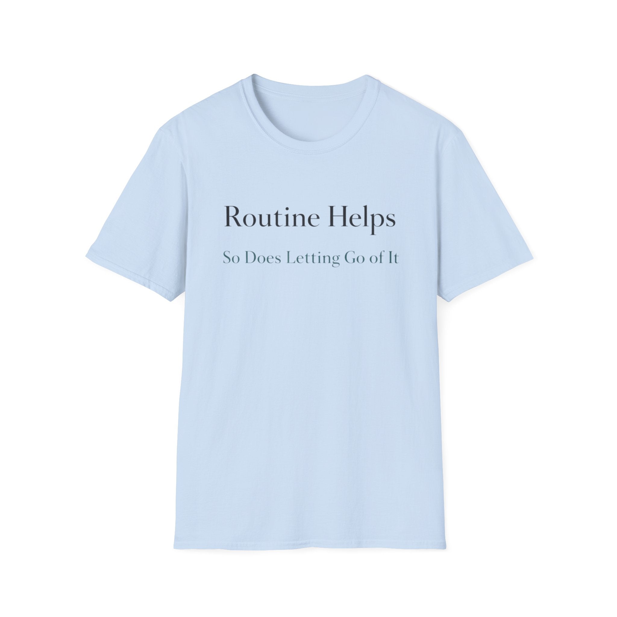 Routine Helps So Does Letting Go of It T-Shirt