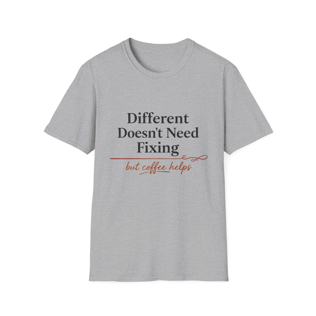 Different Doesn't Need Fixing But Coffee Helps T-Shirt