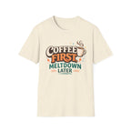 Coffee First Meltdown Later T-Shirt