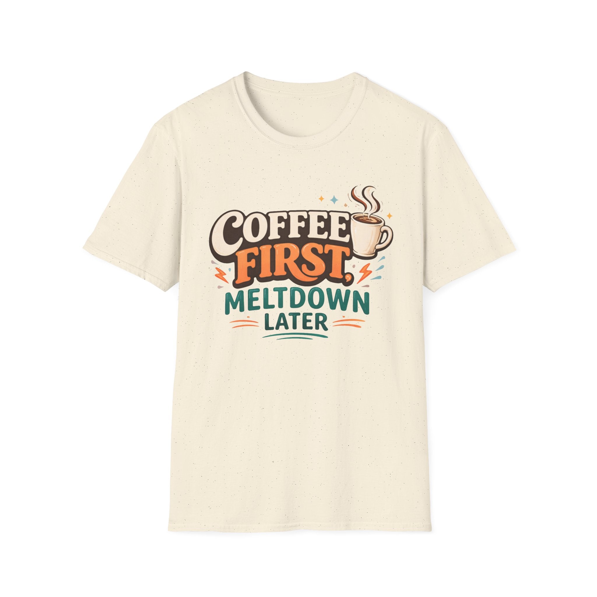Coffee First Meltdown Later T-Shirt