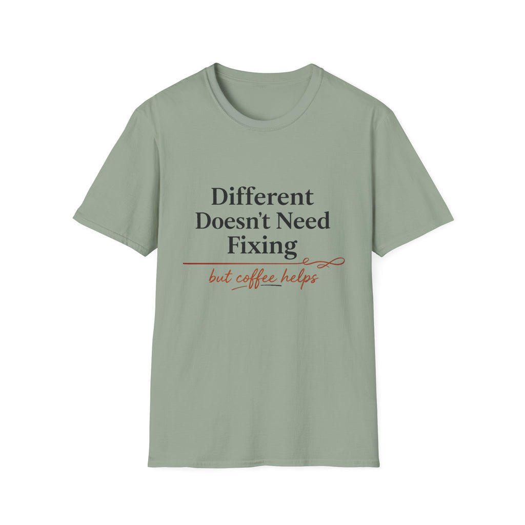 Different Doesn't Need Fixing But Coffee Helps T-Shirt