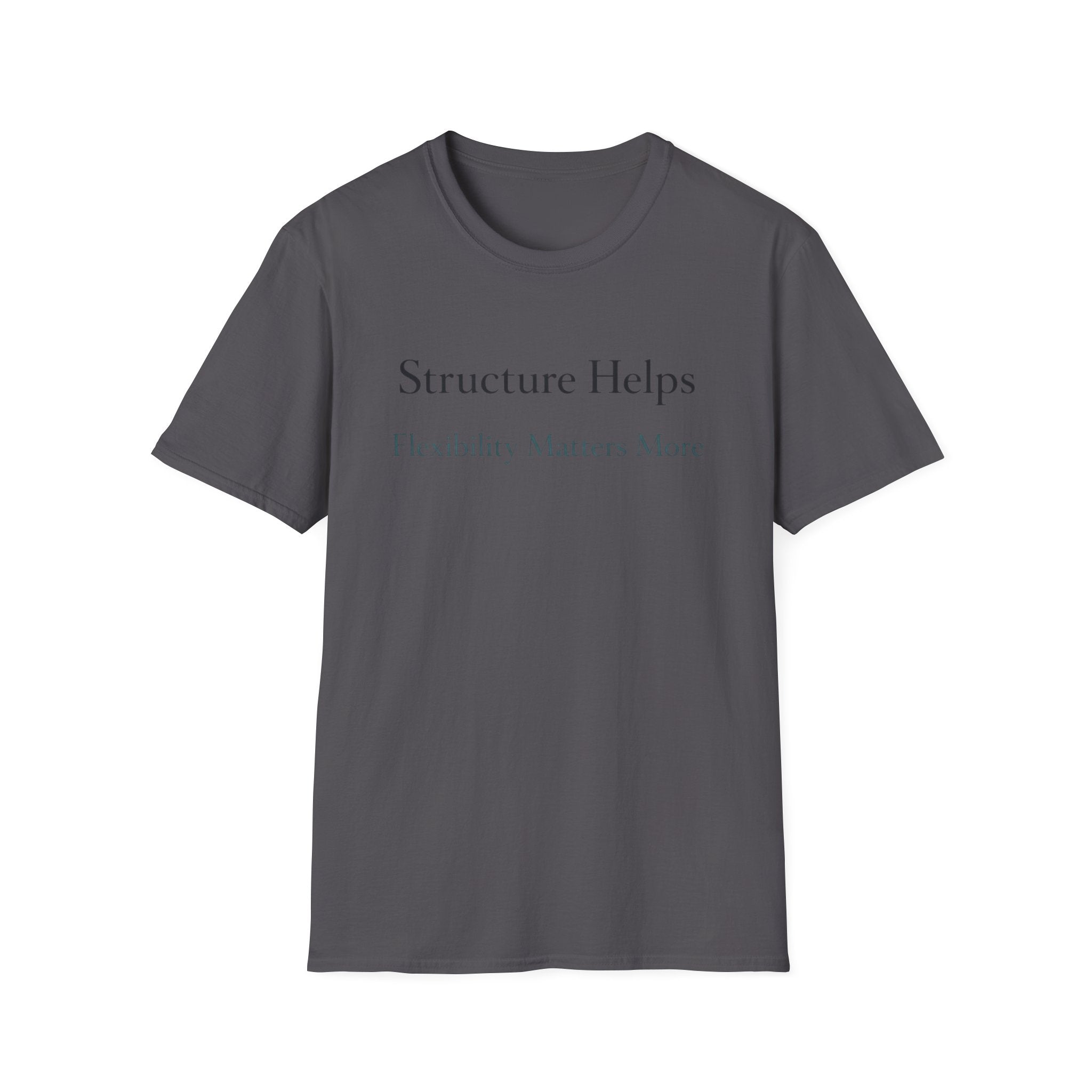 Structure Helps Flexibility Matters More T-Shirt
