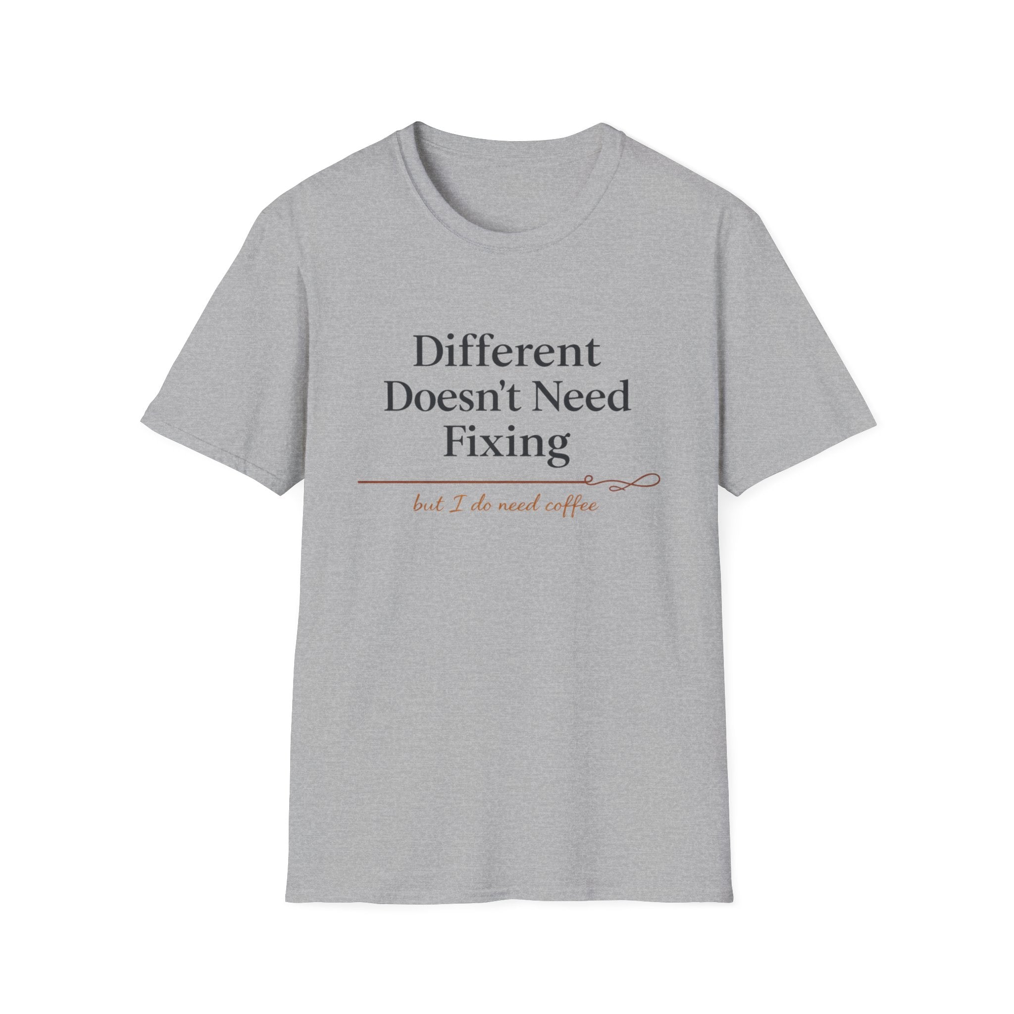 Different Doesn't Need Fixing But I Do Need Coffee T-Shirt