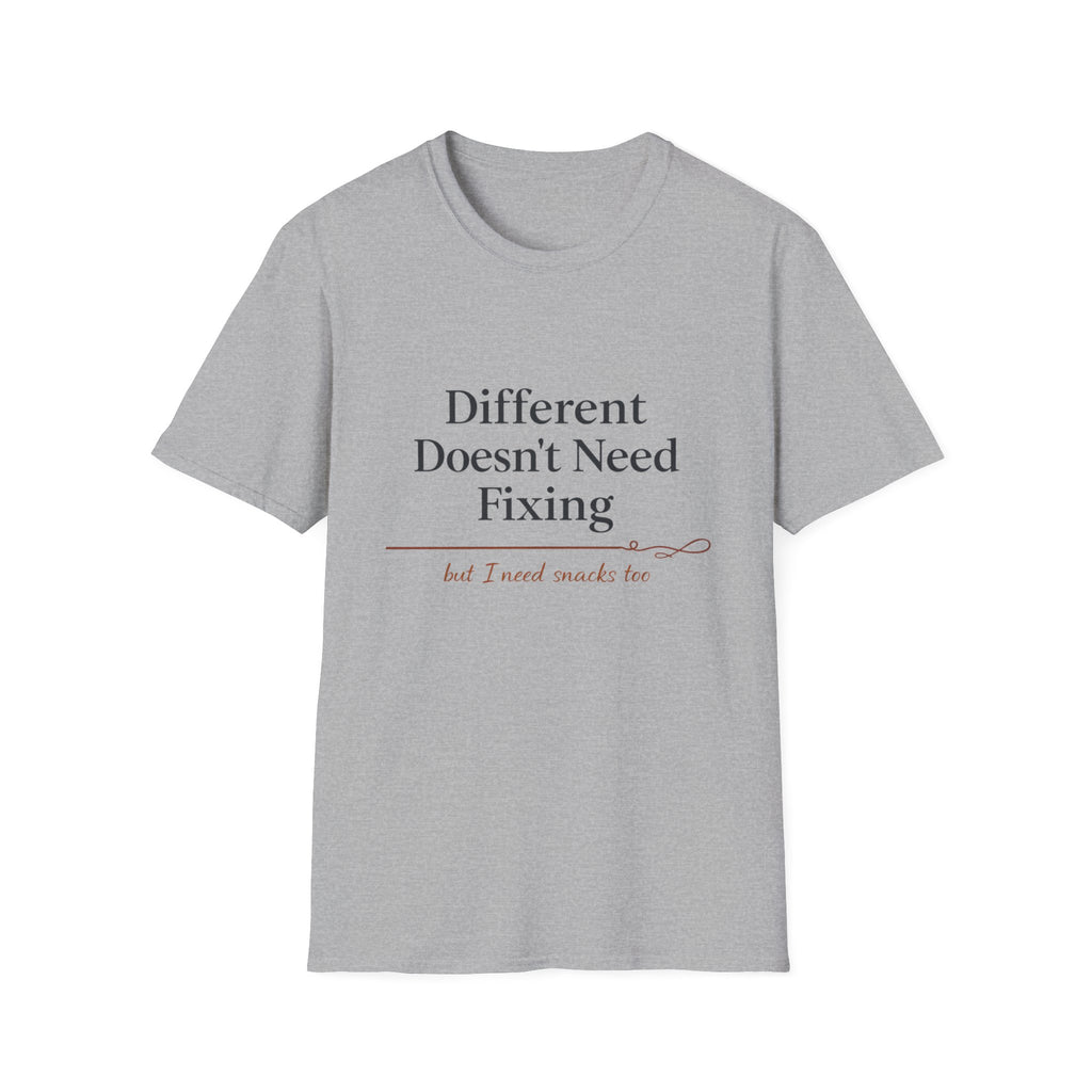 Different Doesn't Need Fixing But I Need Snacks Too T-Shirt