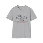 Different Doesn't Need Fixing But I Need Snacks Too T-Shirt