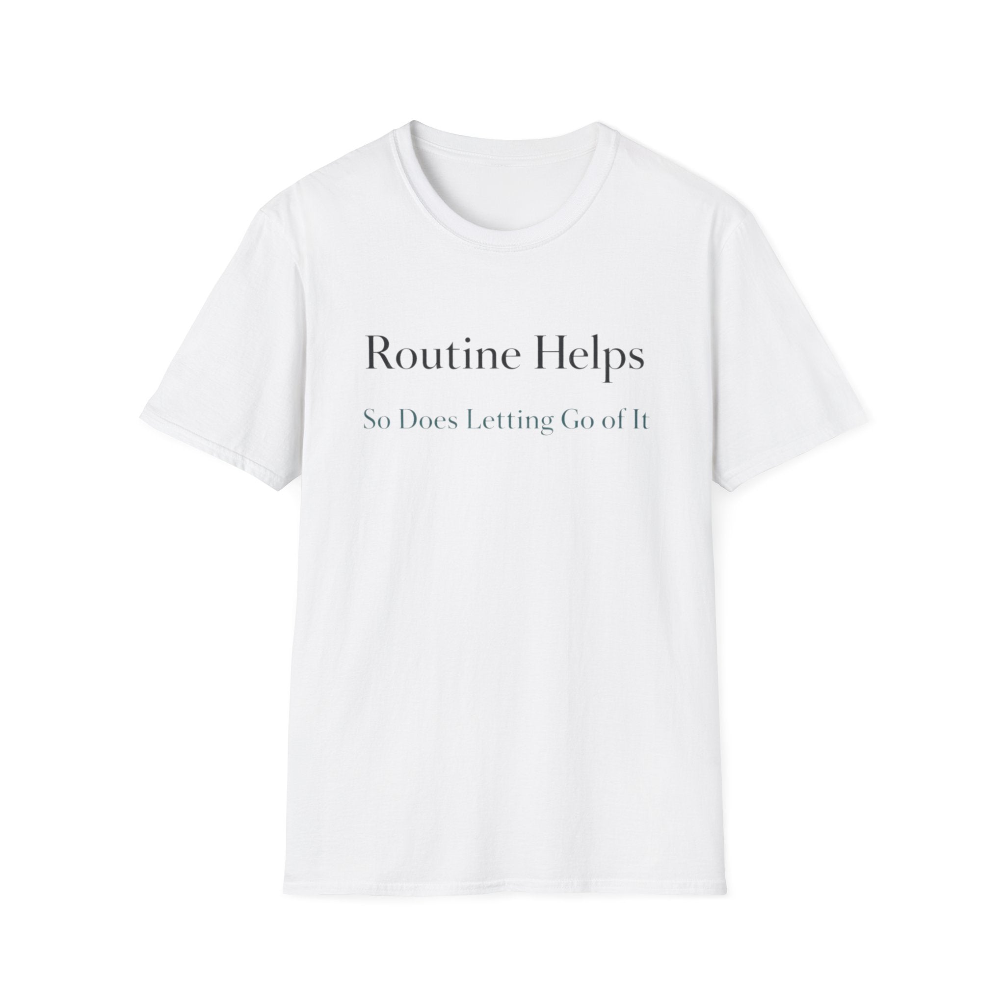 Routine Helps So Does Letting Go of It T-Shirt