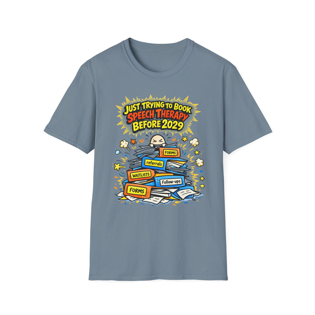Just Trying to Book Speech Therapy Before 2029 T-Shirt