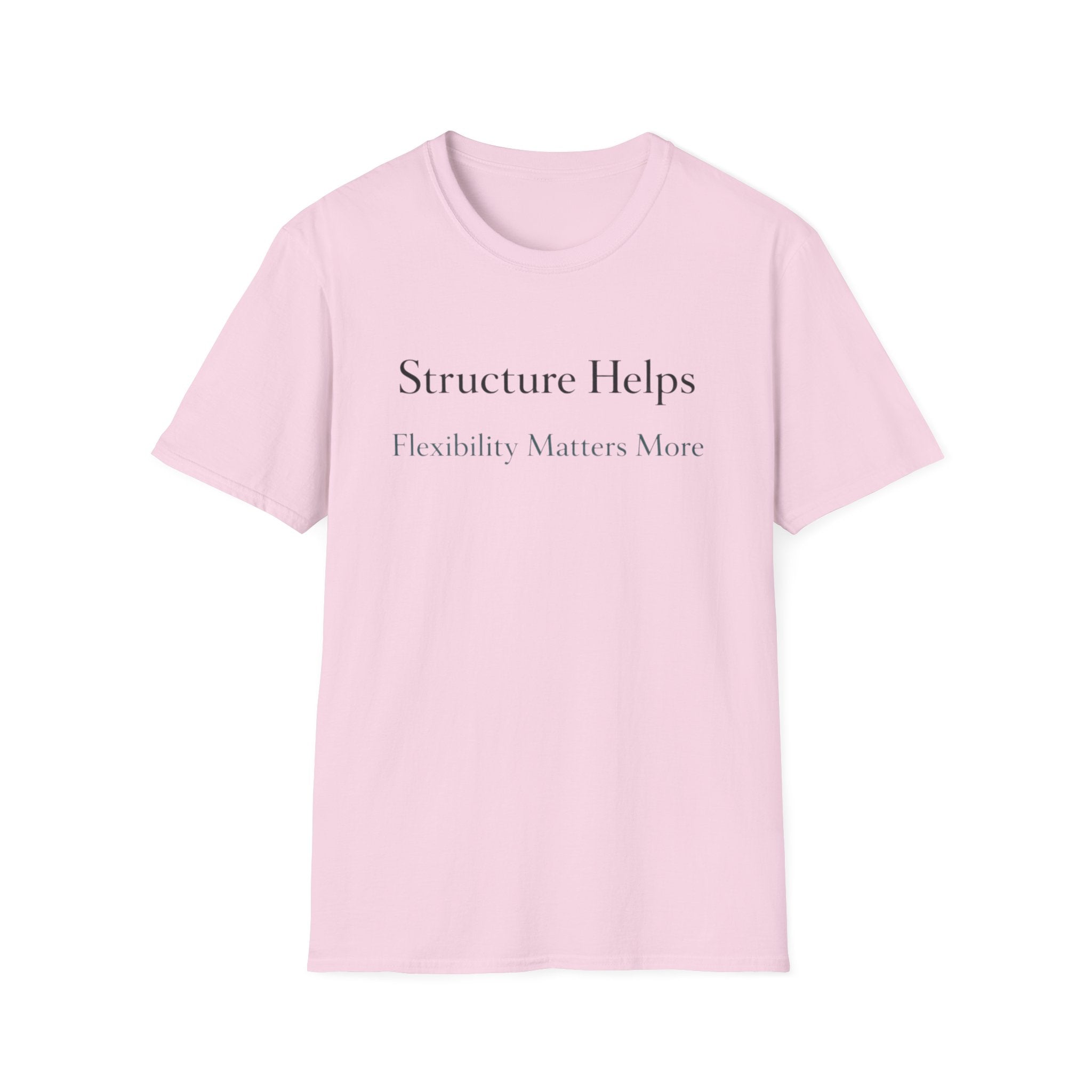 Structure Helps Flexibility Matters More T-Shirt