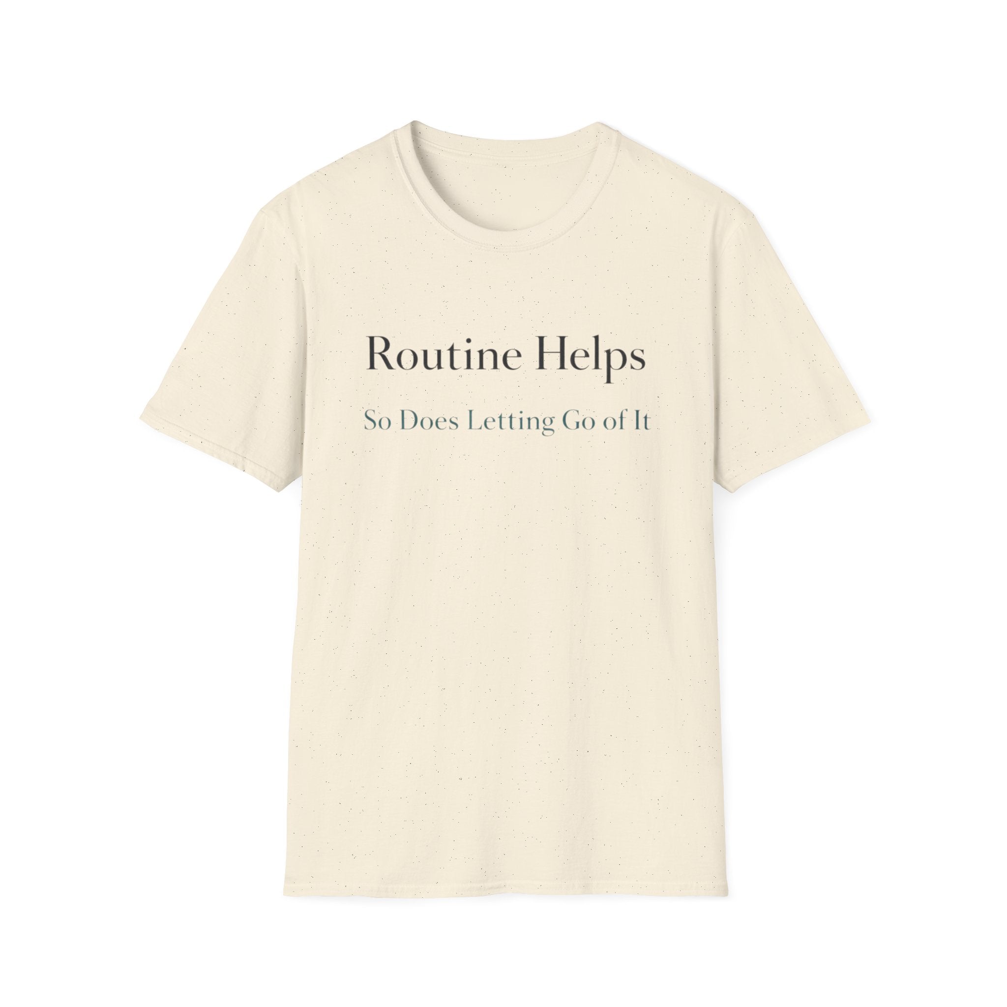 Routine Helps So Does Letting Go of It T-Shirt