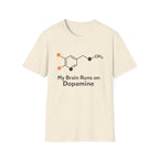 My Brain Runs on Dopamine T-Shirt
