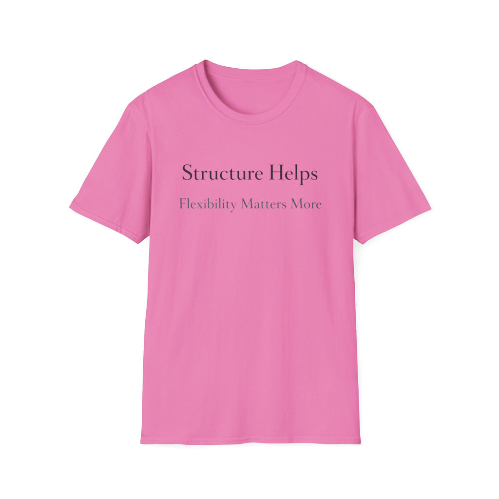 Structure Helps Flexibility Matters More T-Shirt