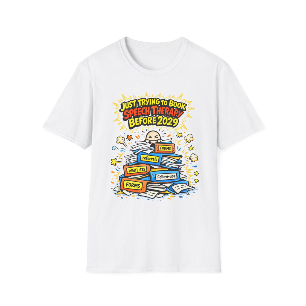 Just Trying to Book Speech Therapy Before 2029 T-Shirt