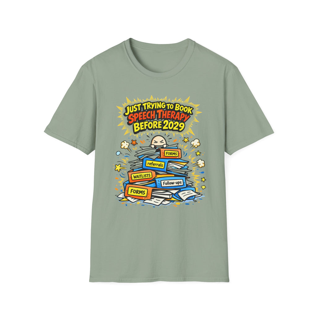 Just Trying to Book Speech Therapy Before 2029 T-Shirt