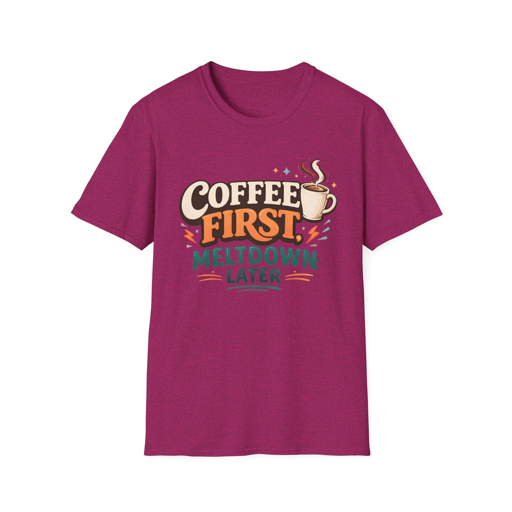 Coffee First Meltdown Later T-Shirt