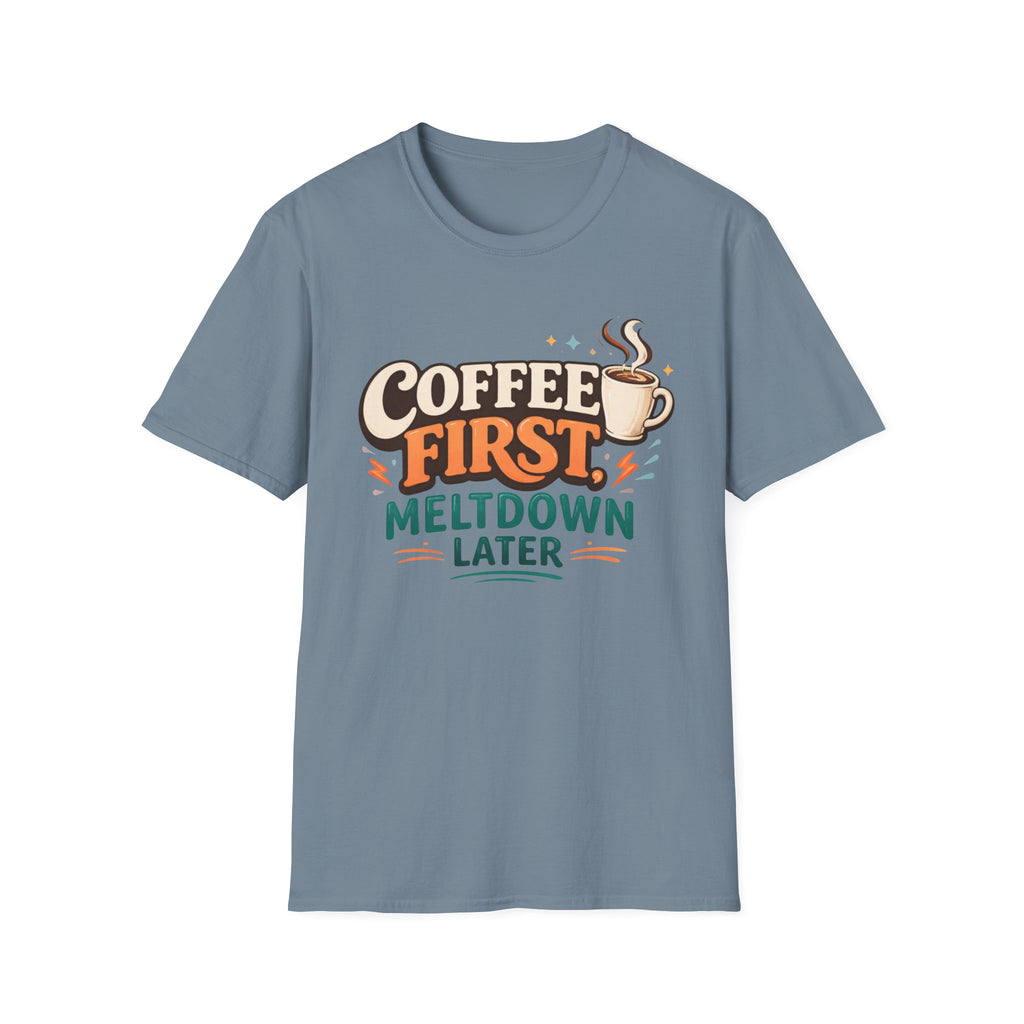 Coffee First Meltdown Later T-Shirt