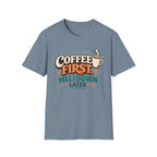 Coffee First Meltdown Later T-Shirt