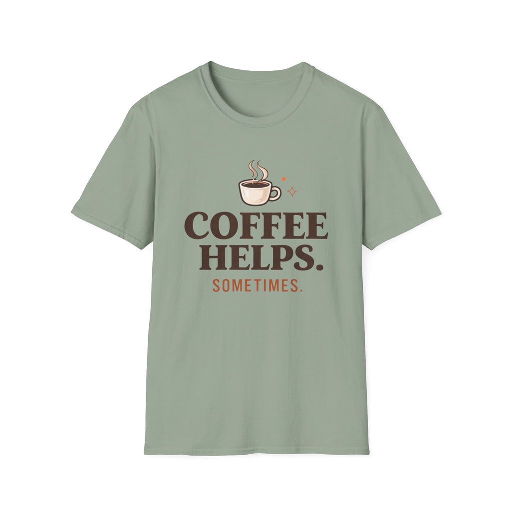Coffee Helps Sometimes T-Shirt
